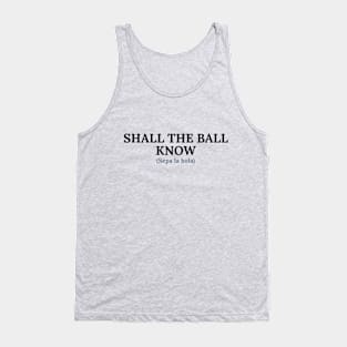 Spanglish: Know the ball Tank Top